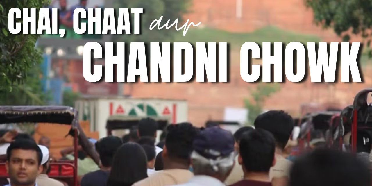 Chai, Chat aur Chandni Chowk